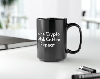 Mine Crypto, Drink Coffee, Repeat - BTC, Bitcoin Black Mug (11oz, 15oz)