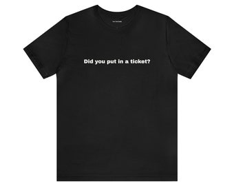 Did you put in a ticket? IT Tech Support - Unisex Jersey Short Sleeve Tee