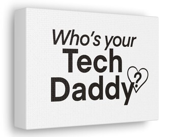 Who's your Tech Daddy? - Canvas Wrap