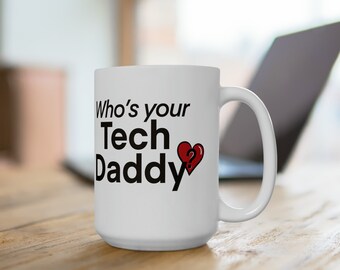Who's your Tech Daddy? - 15oz, Ceramic Mug