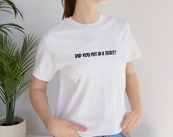 Did you put in a ticket? IT - Tech Support - Unisex Jersey Short Sleeve Tee