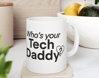 Who's your Tech Daddy? - Ceramic Mug 11oz