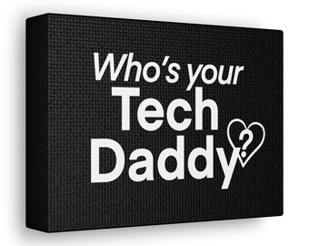 Who's your Tech Daddy? - Canvas Wrap