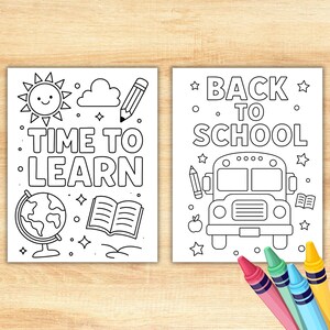 May include: Two black and white coloring pages with school-themed illustrations. One page says "TIME TO LEARN" with a sun, cloud, pencil, globe, and book. The other says "BACK TO SCHOOL" with a school bus, pencil, apple, and book. Crayons are in the foreground.