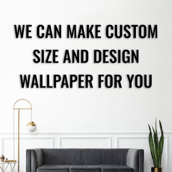 Custom Made Wallpaper / Peel and Stick Custom Size Wallpaper / Custom Design and Photo Wallpaper / Removable Mural / Special Wallpaper