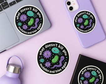 What Doesn't Kill You Mutates and Tries Again Sticker, Funny Science Microbiology Psychology Waterproof Vinyl Stickers, Laptop, Kindle Gifts