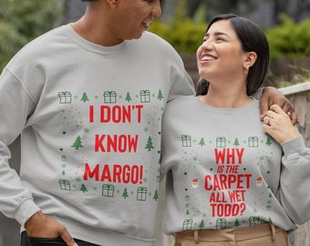 Matching Christmas Party Sweatshirts - Why Is The Carpet All Wet Todd - I Don’t Know Margo -Unisex Men Women - Ugly Christmas Sweater Couple