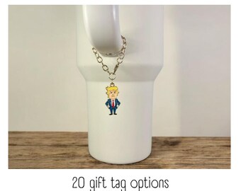 Tumbler Charm - Donald Trump - Handle Charm - Stanley - HydroJug - Owala - Simple Modern - HydroFlask - BruMate - Yeti - Gift for Women