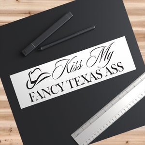 Kiss My Fancy Texas Ass - Bumper Sticker / Novelty Gift / White Elephant / Stocking Stuffer