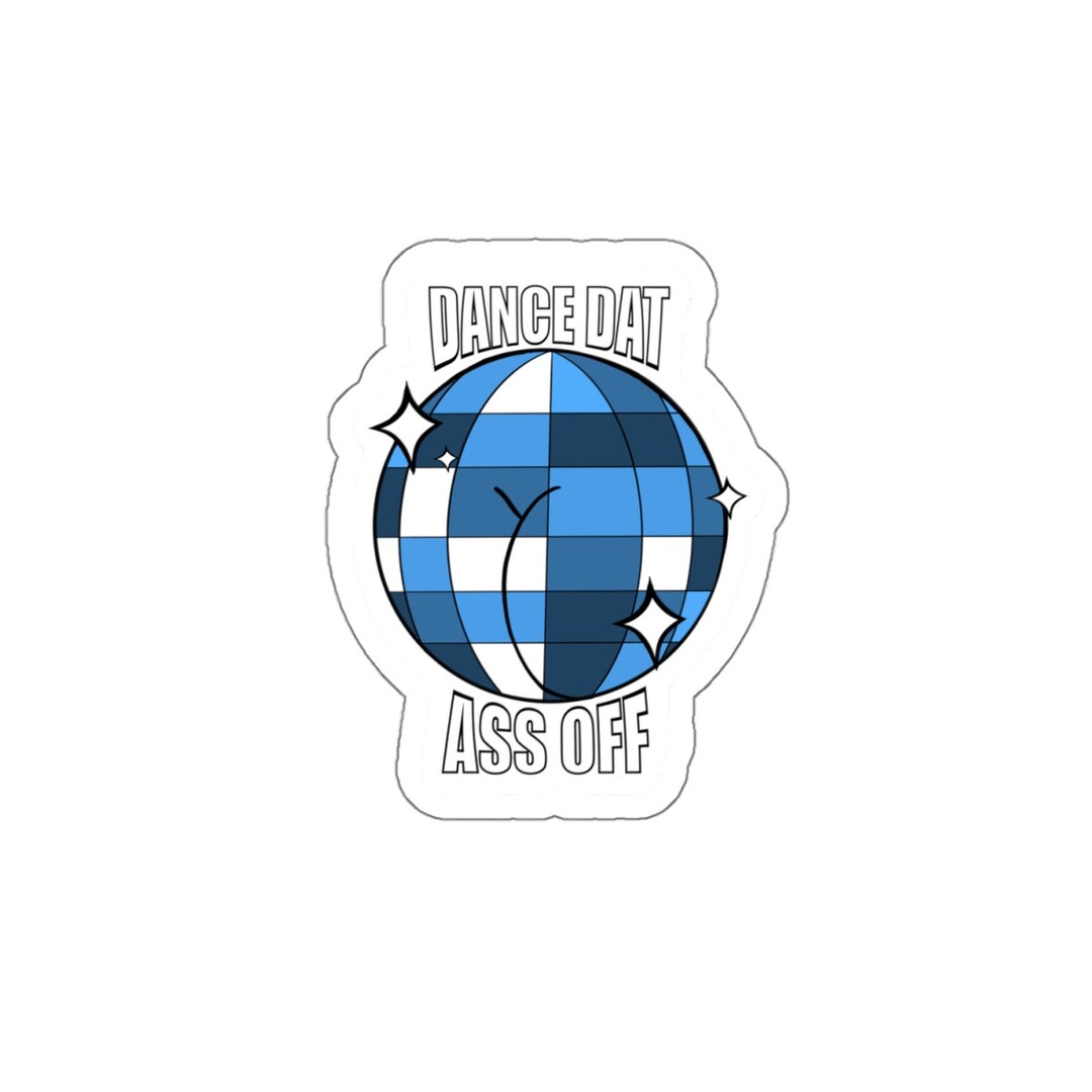 Need Dat Sticker Dance Dat Ass off Sticker - Etsy