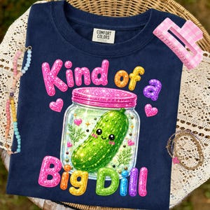Kind Of A Big Dill PNG, Cute Kawaii Pickle Jar Design, Funny Glitter Pickle Sublimation, Retro Rainbow Cricut Shirt PNG, Trendy Food Clipart