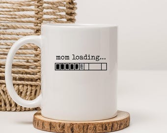 Funny Mom Mug - Mom Loading Coffee Mug - New Mom Gift - Tired Mom Gift - Pregnancy Reveal Mug - Motherhood Humor - Mom Life Mug