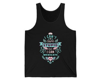 I Can't Cure Stupid Unisex Jersey Tank Great Nurse Gift