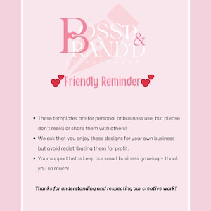 Pu&ograve; includere: Grafica rosa e bianca con il testo "Boss & Brand" e "By Sashelle" in un font stilizzato. La grafica include anche due cuori rosa e il testo "Friendly Reminder". Il testo sotto la grafica recita: "Questi modelli sono per uso personale o commerciale, ma per favore non rivendere o condividere con altri! Ti chiediamo di goderti questi design per la tua attivit&agrave;, ma evita di ridistribuirli per profitto. Il tuo supporto aiuta a mantenere la nostra piccola attivit&agrave; in crescita - grazie. Grazie per la comprensione e il rispetto per il nostro lavoro creativo!"