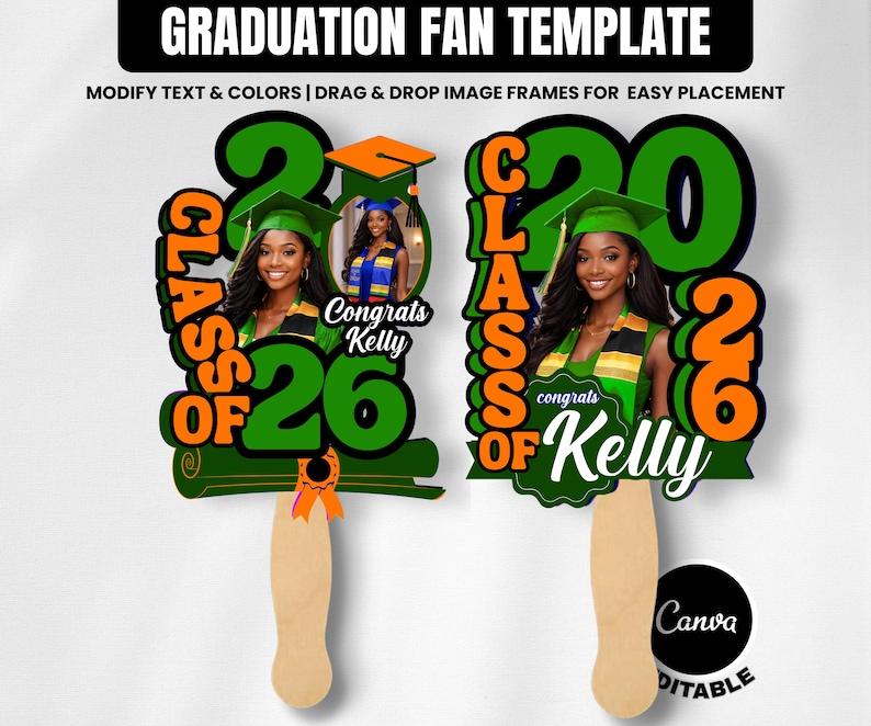May include: Two graduation fan templates with the text "CLASS OF 26" and "2026" in green and orange. Each fan features a photo of a woman in a graduation cap and gown. The text "Congrats Kelly" is also included. The fans have wooden handles.