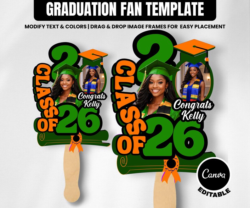 May include: Two graduation fan templates with the text "Class of '26" in orange and green. Each fan features a photo of a smiling woman in a graduation cap and gown, with the text "Congrats Kelly". The fans have wooden handles and orange ribbons.