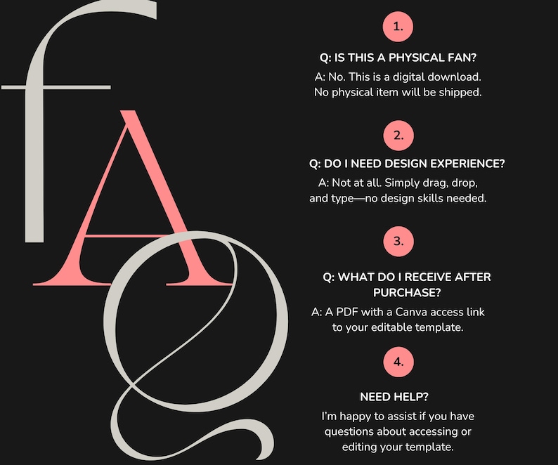 May include: Black background with the letters "FAQ" in a stylized font. The letter "F" is light gray, "A" is coral, and "Q" is white. Text below answers questions about digital downloads and design experience.