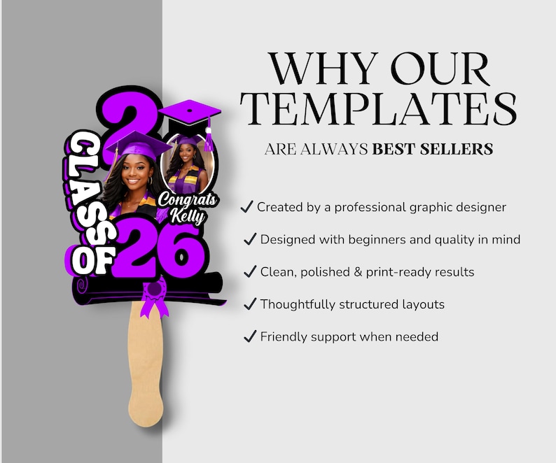 May include: A graduation-themed photo prop featuring the text "Class of 26" in purple and white, with a photo of a graduate. The prop includes the text "Congrats Kelly" and is mounted on a wooden handle. The image also includes the text "Why our templates are always best sellers".