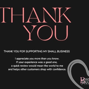 May include: A black graphic with the words "THANK YOU" in pink, along with the text "THANK YOU FOR SUPPORTING MY SMALL BUSINESS." Additional text encourages reviews. A heart graphic and a brand logo are also present.