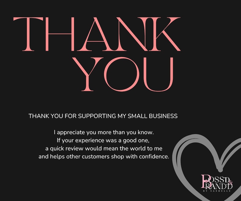May include: A black graphic with the words "THANK YOU" in pink, along with the text "THANK YOU FOR SUPPORTING MY SMALL BUSINESS." Additional text encourages reviews. A heart graphic and a brand logo are also present.