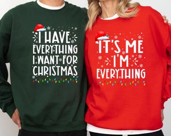 I Have Everything I Want For Christmas Sweatshirt, It's Me I'm Everything Sweatshirt, Christmas Matching Sweater, Xmas Party Couple Hoodie