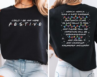 Friends Inspired Christmas Sweatshirt: "Could I BE Any More Festive?"