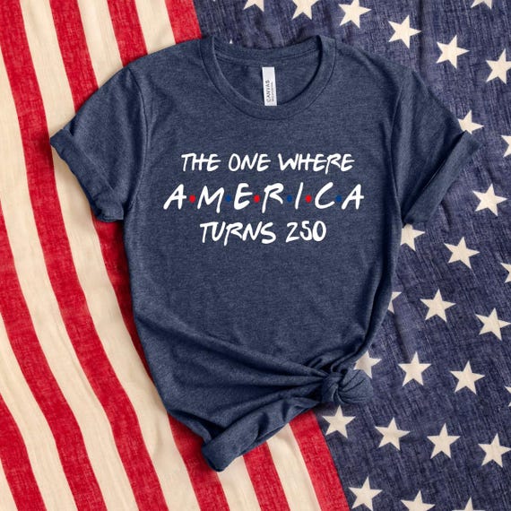The One Where America Turns 250 Shirt, America 250 Tee, Patriotic Fourth of July Shirt, USA 2026 Tee, America Birthday Celebration