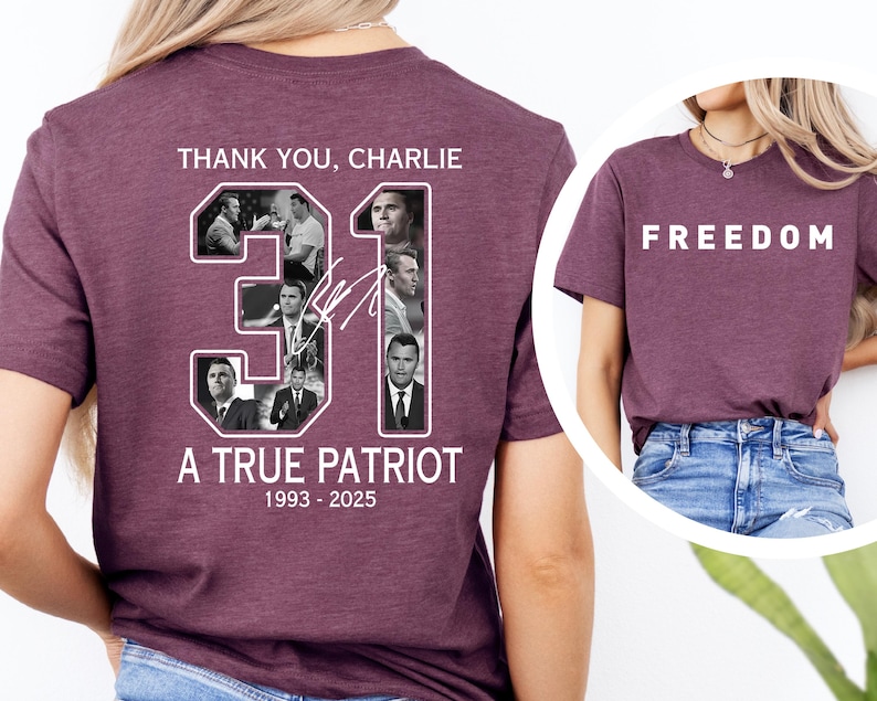 May include: Burgundy t-shirt with the word "FREEDOM" in white block letters. Another burgundy t-shirt features the text "THANK YOU, CHARLIE" and "31" with images and the text "A TRUE PATRIOT 1993-2025".