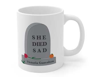 She Died Sad - Vicki Gunvalson 11 oz Ceramic Mug - Real Housewives - RHOC - Orange County