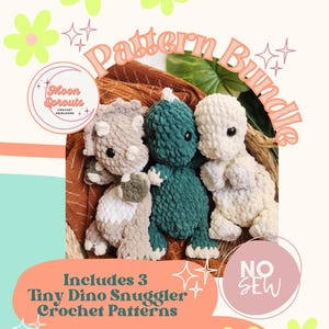 May include: A set of three crochet dinosaur patterns. The dinosaurs are a light brown, green, and white. The patterns are no-sew and are perfect for making tiny dinosaur snugglers. The image includes the text "Pattern Bundle", "Moon Sprouts Crochet Heirlooms", "Includes 3 Tiny Dino Snuggler Crochet Patterns", and "NO SEW".