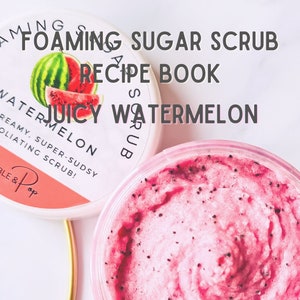 Foaming Sugar Scrub Recipe eBook - Watermelon Splash Whipped Scrub Recipe Best Scrub Recipes Best Scrub Formulations Skincare Formulations