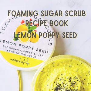 Foaming Sugar Scrub Recipe eBook- Lemon Poppy Seed Whipped Scrub Recipe Best Scrub Recipes Best Scrub Formulations Skincare Formulations