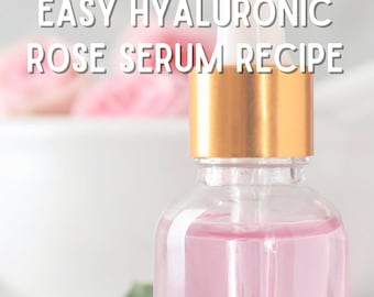 Hyaluronic-Rose Facial Serum Recipe Book Hyaluronic Acid Serum Formulations Facial Serum Recipes  DIY Skincare Recipes Skincare Formulations