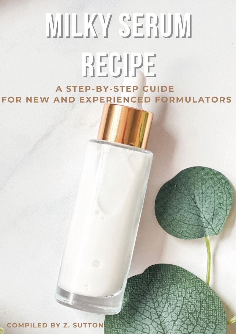 May include: A skincare product image featuring a clear glass bottle with a gold cap, filled with a milky white serum. The text "MILKY SERUM RECIPE" is at the top, with "A STEP-BY-STEP GUIDE FOR NEW AND EXPERIENCED FORMULATORS" below. Green leaves are in the background.