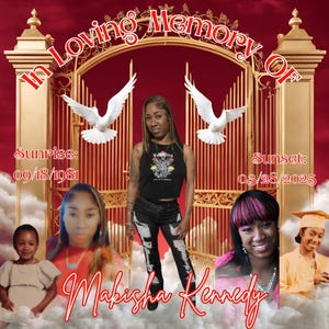 May include: A memorial graphic with the text "In Loving Memory Of" above a golden gate and white doves. The graphic includes the name "Makisha Kennedy" and dates "09/18/1981" and "03/28/2025". Several photos of a woman are included.