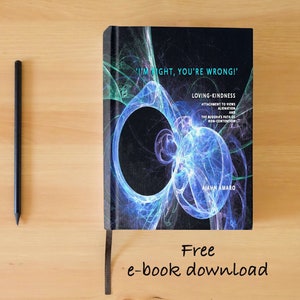 May include: A book cover featuring a blue and green fractal design. The title is "I'm Right, You're Wrong!" and the subtitle is "Loving-Kindness: Attachment to Views and Alienation and the Buddha's Path of Non-Contention." The author is Ajahn Amaro. Free e-book download.