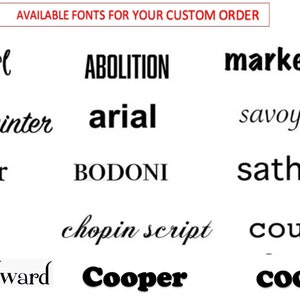May include: Image showing a list of available fonts for custom orders. The fonts are displayed in black text on a white background. The fonts include: Hey girl, ABOLITION, marker felt, sign painter, arial, savoye, hoefler, BODONI, sathu, Myraid, chopin script, courier, team edward, Cooper, and COOPER.