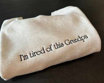 I’m tired of this Grandpa adult embroidered crewneck