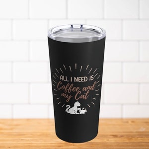 All I Need is Coffee and My Cat Engraved Vacuum Insulated Coffee ...