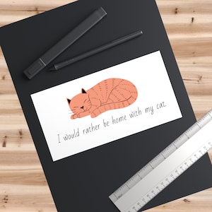 I Would Rather Be Home With My Cat - Bumper Sticker