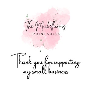 May include: A pink watercolor background with the text "The Michelicious Printables" and the text "Thank you for supporting my small business".