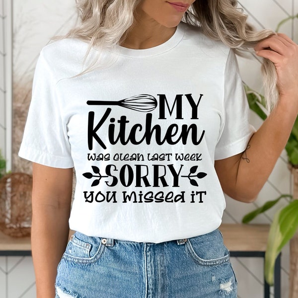 T-shirt de cuisine drôle, ma cuisine était propre la semaine dernière, désolé vous l’avez manqué, tee-shirt graphique unisexe