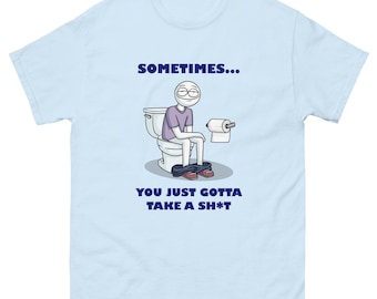 A veces simplemente tienes que hacerlo. Camiseta