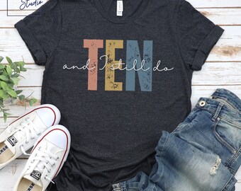 TEN and I still do, 10th Wedding Anniversary, 10 Year Anniversary, Husband Gift, Wife Gift, 10th Anniversary T Shirt, Couples shirt