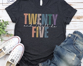 TWENTY-FIVE and I still do, 25th Wedding Anniversary, 25 Year Anniversary, Husband Gift, Wife Gift, 25th Anniversary T Shirt, Couples shirt