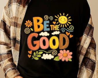 Be The Good PNG, Mental Health Affirmation PNG, Instant Download, Motivational Quotes Sublimation, Encouragement Design