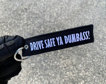 Drive safe ya dumbass! Embroidered Keychain - Custom Keychain - Keytag