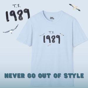 1989 Tee - Never go out of Style with a premium t-shirt - Perfect gift for a Swiftie