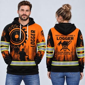 May include: A black and orange hoodie featuring a circular saw blade graphic, a silhouette of a logger, and the text LOGGER on the front. The back displays a skull wearing a hard hat, crossed tools, and the text WHY DID I BECOME A LOGGER BECAUSE BASEBALL AND FOOTBALL REQUIRE ONE BALL.