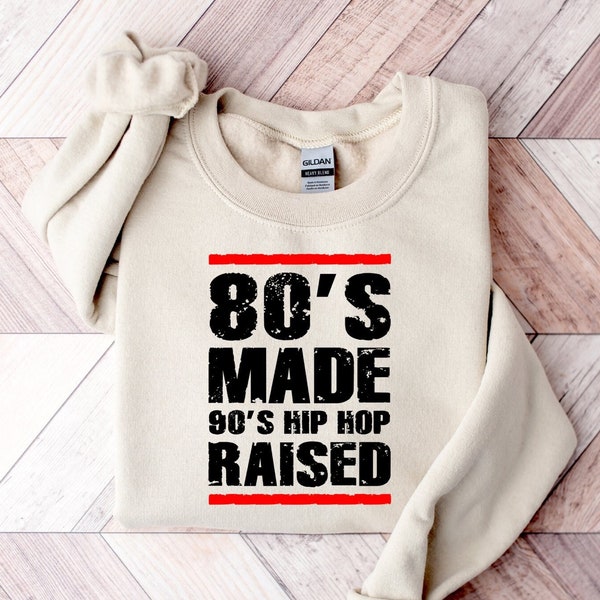 80's Made 90's Hip Hop Raised Sweatshirt, Born in the 80s, 90's Hip Hop Lover, Music Lover, Vintage Retro, 80s Made Me, I Love the 90s Sweat